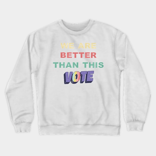 We Are Better Than This Vote 2020 Biden Harris Retro Vintage Crewneck Sweatshirt by gillys